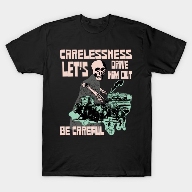 Carelessness Let's Drive Him Out - Vintage Style Safety Poster T-Shirt by pelagio